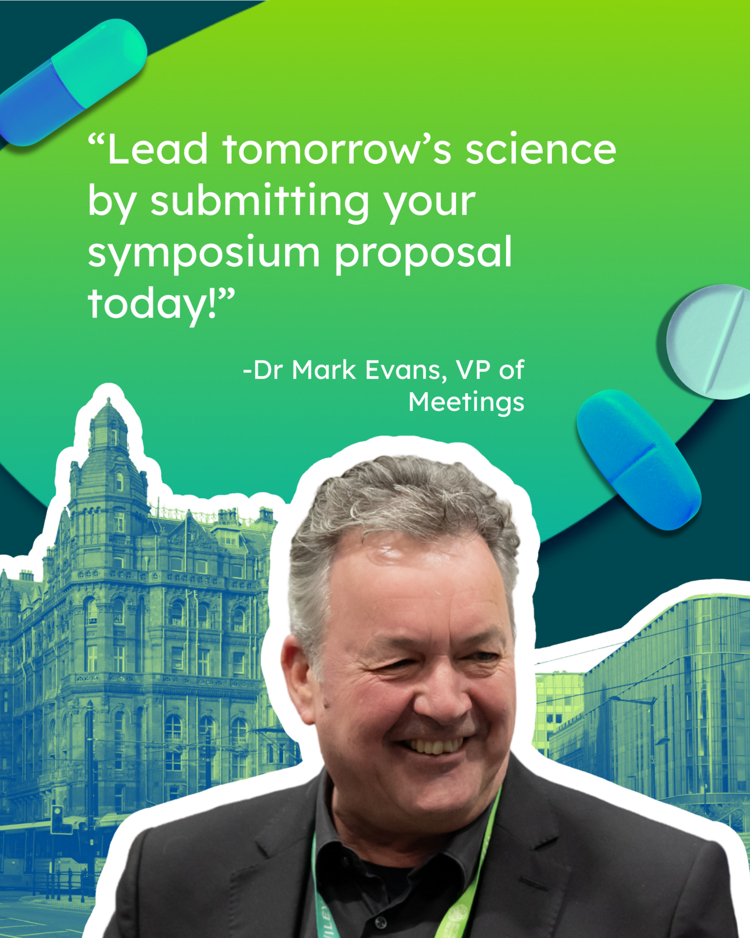 “Lead tomorrow’s science by submitting your symposium proposal today!” - Dr Mark Evans, VP of Events.